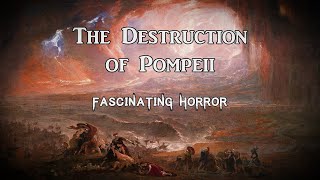 The Destruction of Pompeii | A Short Documentary | Fascinating Horror