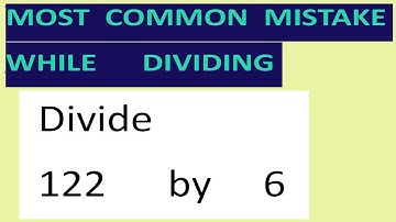 Divide     122      by     6     Most   common  mistake  while   dividing