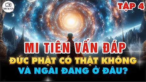 Đức Phật có thực sự tồn tại và Ngài đang ở đâu? - Mi Tiên Vấn Đáp Tập 4