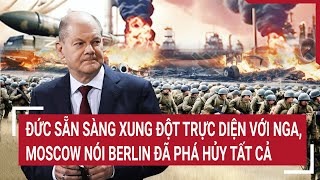 Chiến sự Nga-Ukraine 6/6:Đức sẵn sàng xung đột trực diện với Nga,Moscow nói Berlin đã phá hủy tất cả