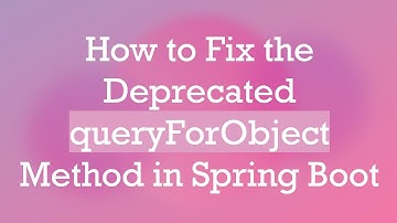 How to Fix the Deprecated queryForObject Method in Spring Boot