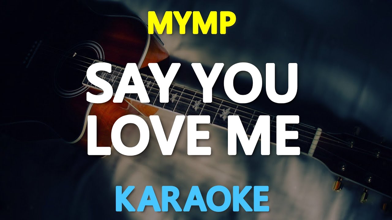 SAY YOU LOVE ME - MYMP 🎙️ [ KARAOKE ] 🎶