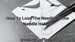 Suturing Basics - How To Load The Needle To the Needle Holder