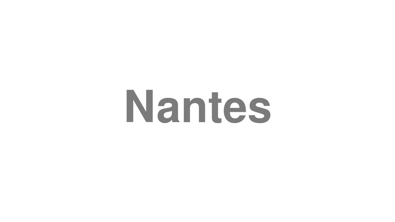 How to Pronounce "Nantes"