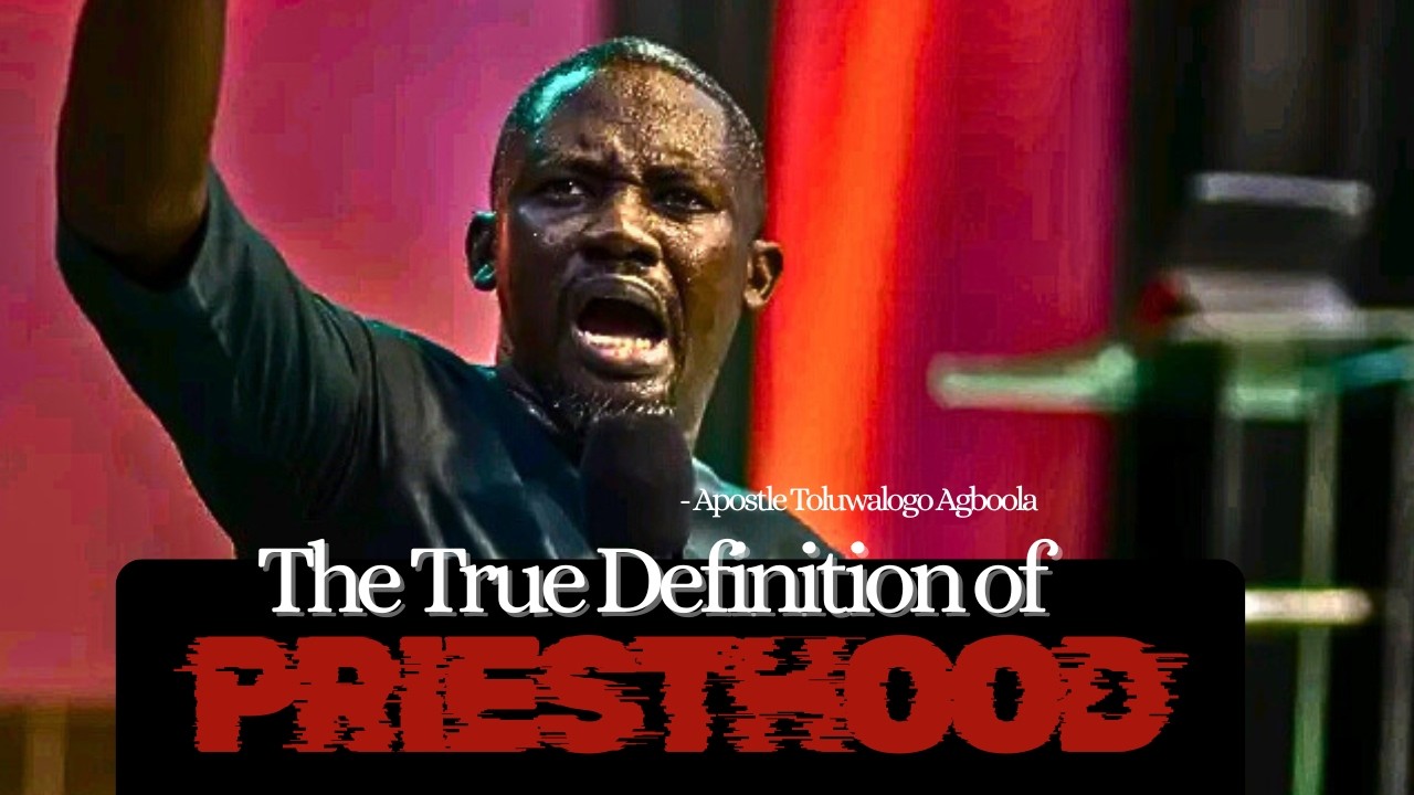 The True Definition of Priesthood || Apostle Toluwalogo Agboola || #ApostleToluwalogoAgboola