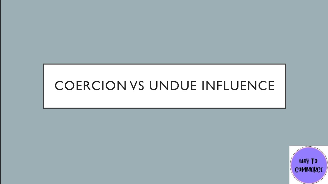 Coercion Vs Undue Influence Indian Contract Act Business Law YouTube