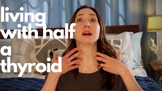 Living with half a thyroid | Partial Thyroidectomy 2 Year checkin