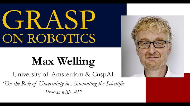 Fall 2025 GRASP on Robotics - Max Welling, University of Amsterdam & CuspAI