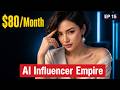 EP 15: How to Build an AI Influencer Empire for $80/Month (2026 Guide)