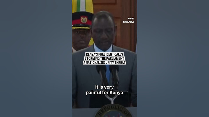 Kenya’s president responds to parliament protests