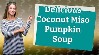 How Can I Make a Hearty Coconut Miso Pumpkin Vegetable Soup for Dinner