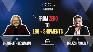 From Zero To 190 Plus Shipments Being Exporter Bhagirath Goswami