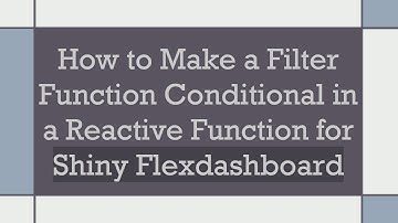 How to Make a Filter Function Conditional in a Reactive Function for Shiny Flexdashboard