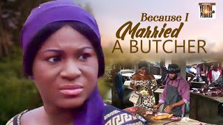 Everyone Mocked Me Because I Married A Butcher. But God Didn't Forget Me Nigerian Movies