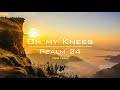 On my knees psalm 24 heidi tiplady