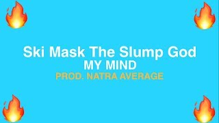 Ski Mask The Slump God - MY MIND (PROD. NATRA AVERAGE)