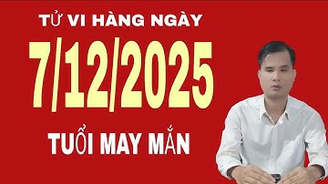 Tử vi hàng ngày 7/12/2025 tuổi may mắn nhất