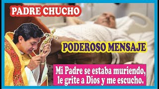 Padre Chucho y la muerte de su padre, Poderoso mensaje,