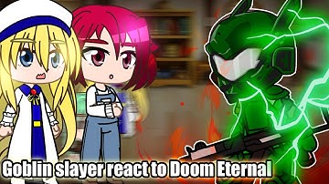 Goblin slayer react to Doom eternal || Gacha club ||