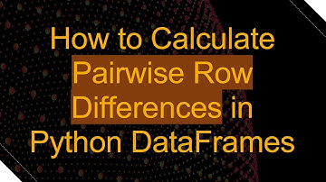 How to Calculate Pairwise Row Differences in Python DataFrames