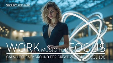 Work Music for Focus & Productivity | Calm LoFi Background for Creative Work | Stay in Flow
