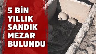 İlklerin Höyüğünde 5 Bin Yıllık Sandık Mezar Bulundu