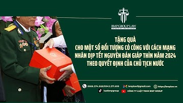 TẶNG QUÀ CHO CÁC ĐỐI TƯỢNG CÓ CÔNG VỚI CÁCH MẠNG DỊP TẾT NGUYÊN ĐÁN 2024 THEO QĐ CỦA CHỦ TỊCH NƯỚC