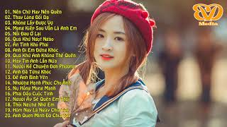 Nhạc Hot Việt Tháng 1/ 2018    Nên Chờ Hay Nên Quên Remix   Lk Nhạc Remix 2017   BXH MP3