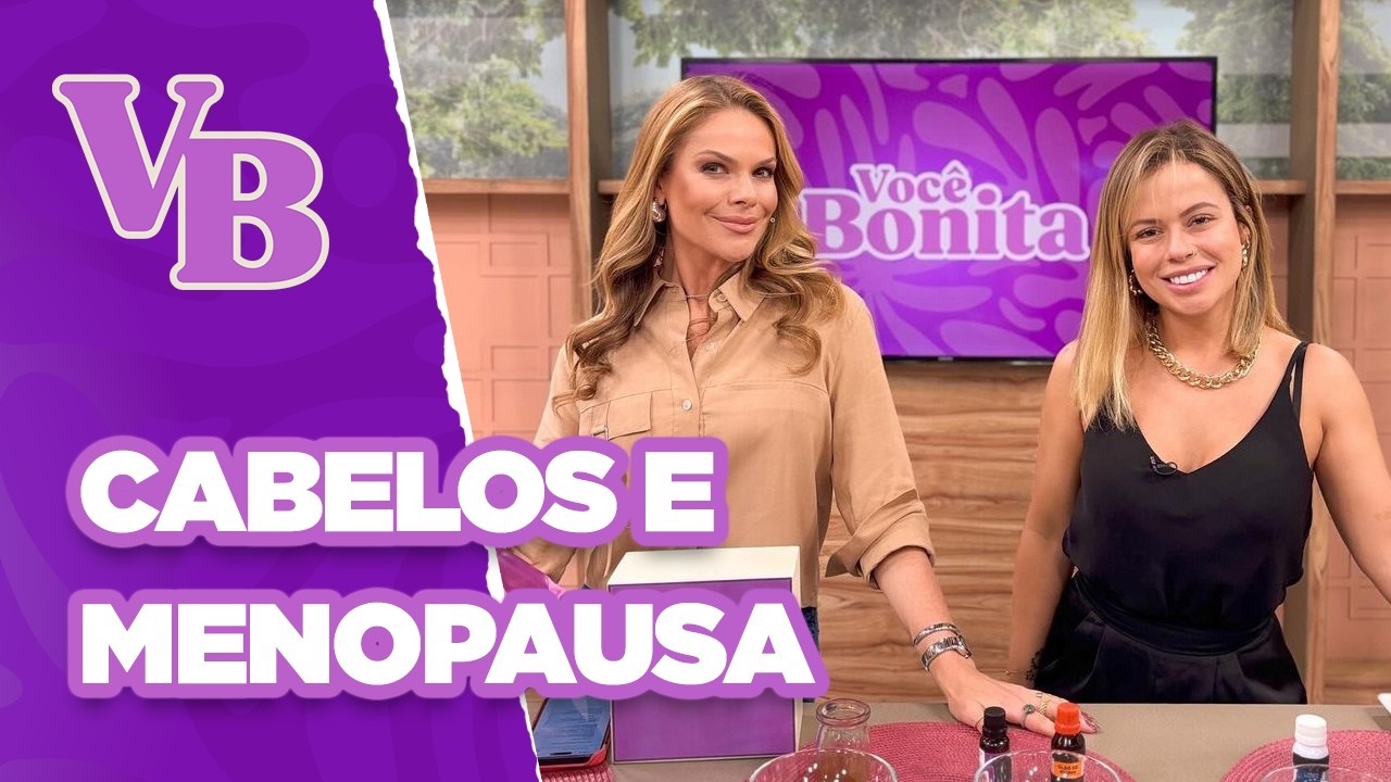 Cuidados com os CABELOS na MENOPAUSA - Você Bonita (26/11/2024)