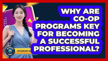 Why Are Co-op Programs Key For Becoming A Successful Professional? - Internship Hero