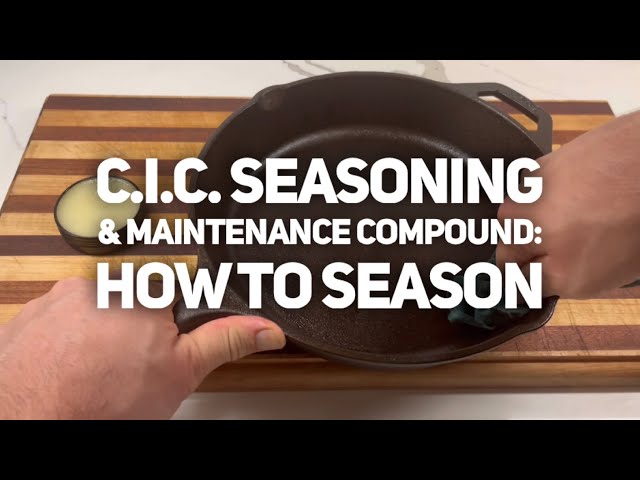 C.I.C. Seasoning & Maintenance Compound: Seasoning Your Cast Iron 