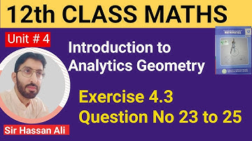F.sc Math Part 2 | Chapter No 4 | - Analytic Geometry - Exercise 4.3- Q No 23 to 25  - 12 Class Math