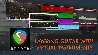 Layering Guitar with Virtual Instruments - Fast, Efficient Techniques in Reaper