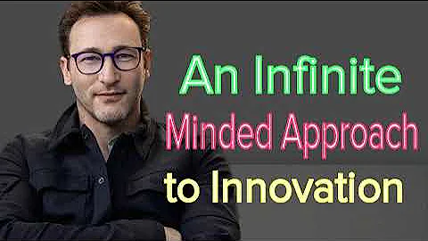 Simon Sinek - An Infinite-Minded Approach to Innovation
