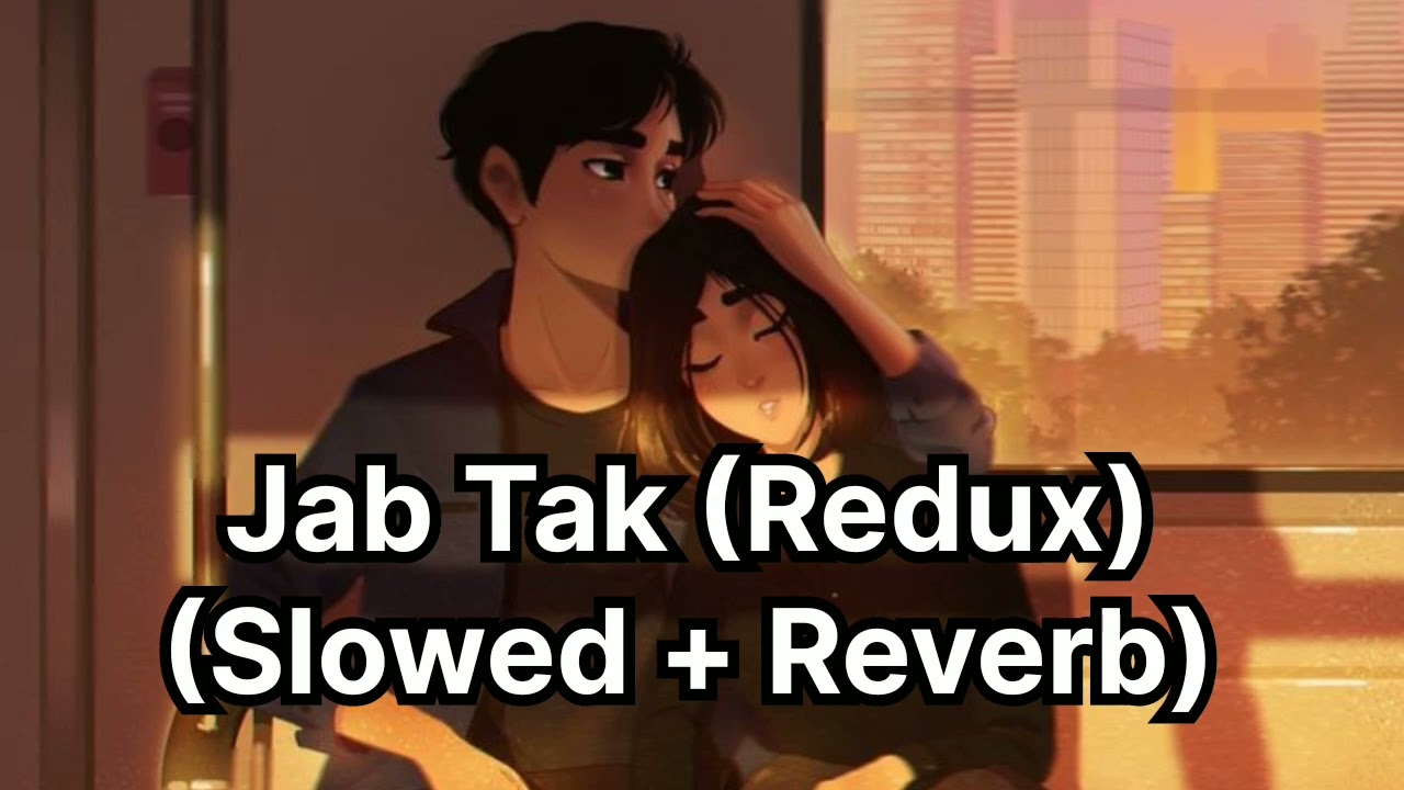 Jab Tak (Redux) | Slowed and Reverb |