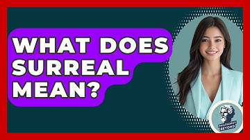 What Does Surreal Mean? - Philosophy Beyond