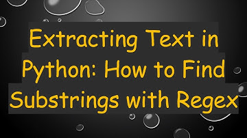 Extracting Text in Python: How to Find Substrings with Regex