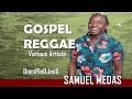 Best of gospel reggae feat samuel medas  others  discipledj mix 2023  kingdom reggae