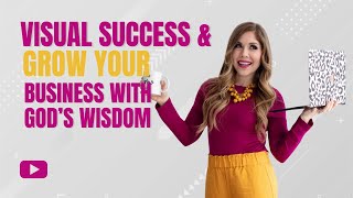 Visualize Success &amp; Grow Your Business with God&#39;s Wisdom