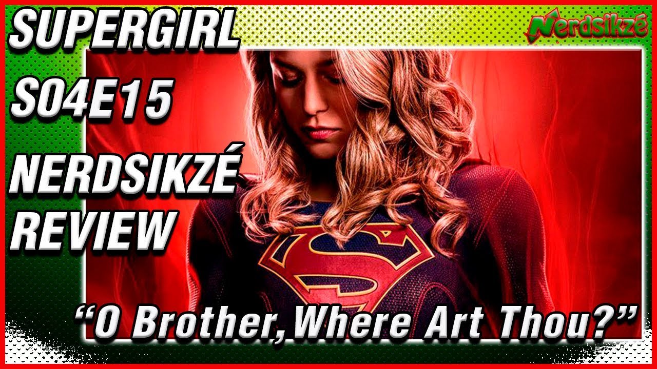 SUPERGIRL - S04E15 - "O Brother, Where Art Thou?" - Nerdsikzé Review