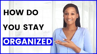How do you Stay Organized?