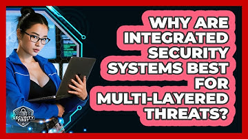 Why Are Integrated Security Systems Best For Multi-layered Threats? - SecurityFirstCorp.com