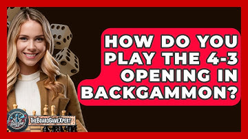 How Do You Play The 4-3 Opening In Backgammon? - The Board Game Xpert
