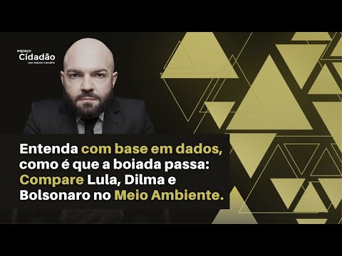 Entenda com base em dados, como é que a boiada passa: Compare Lula, Dilma e Bolsonaro no M. Ambiente