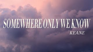 Keane - Somewhere Only We Know (Lyrics)