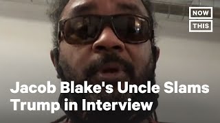 Jacob Blake's Uncle Slams Trump in Interview with CNN | NowThis