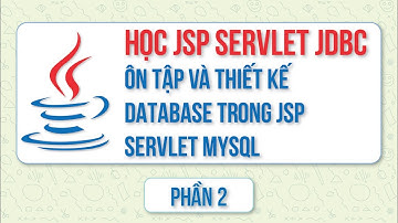 Học jsp servlet jdbc phần 10 - Ôn tập và thiết kế database trong jsp servlet mysql phần 2
