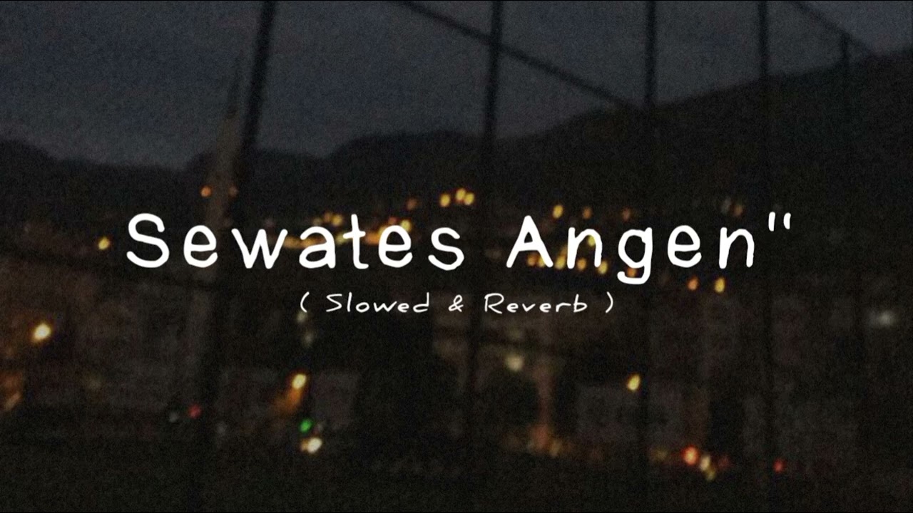 Sewates Angen-Angen (Slowed & Reverb)