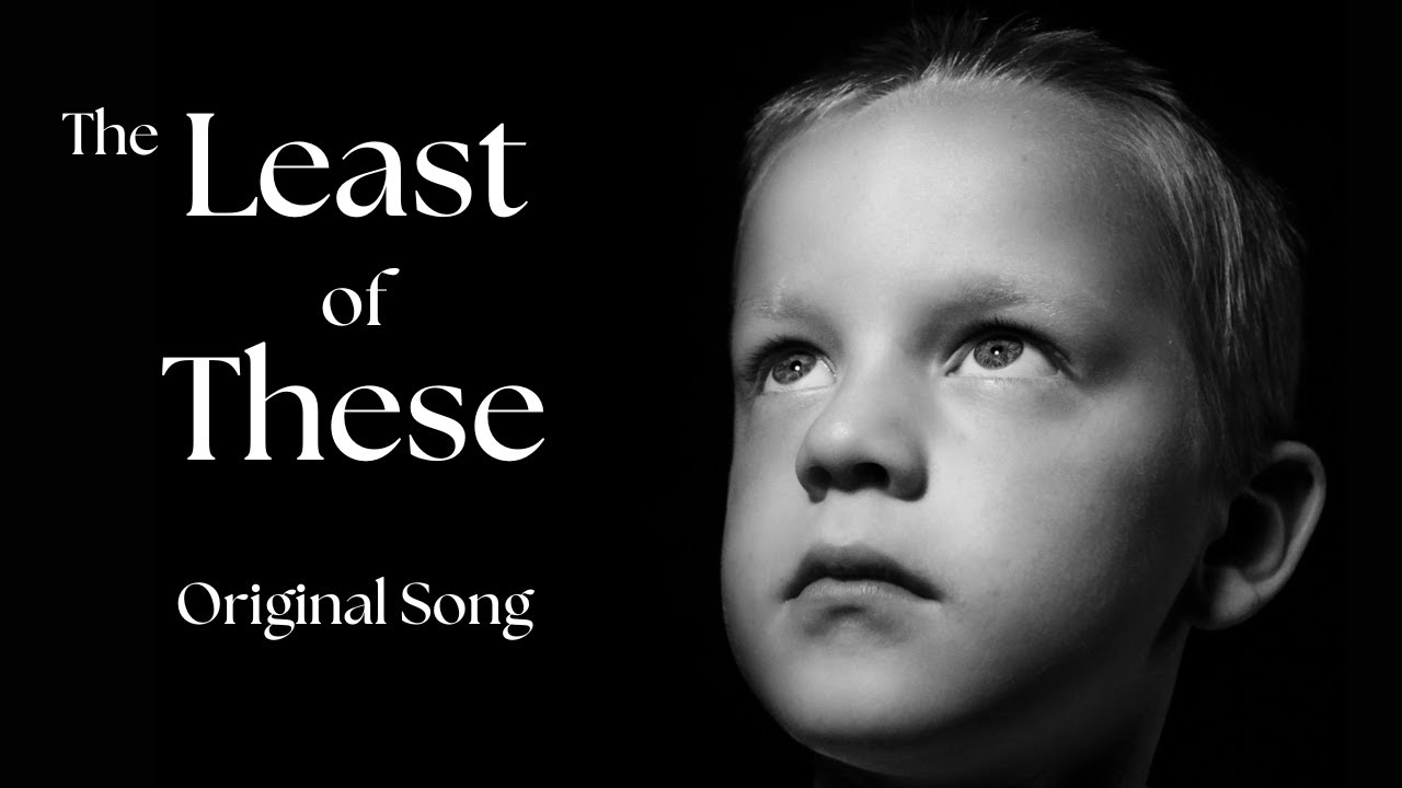 The Least of These - Original Song based on Matthew 