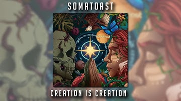 Somatoast - Creation is Creation